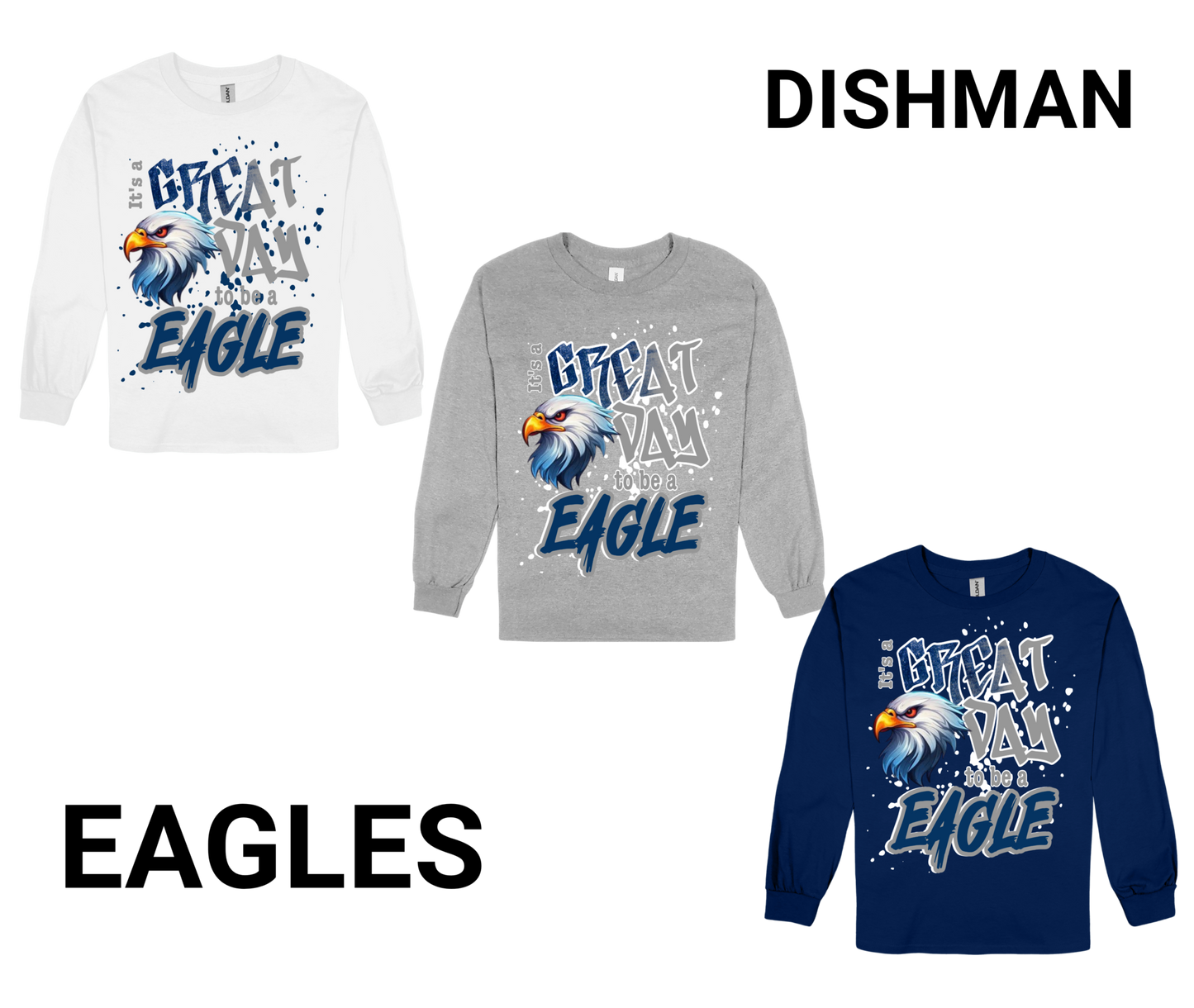 Dishman-GREAT DAY TO BE A EAGLE long sleeve shirts in white, gray, and navy with eagle graphic and school spirit text
