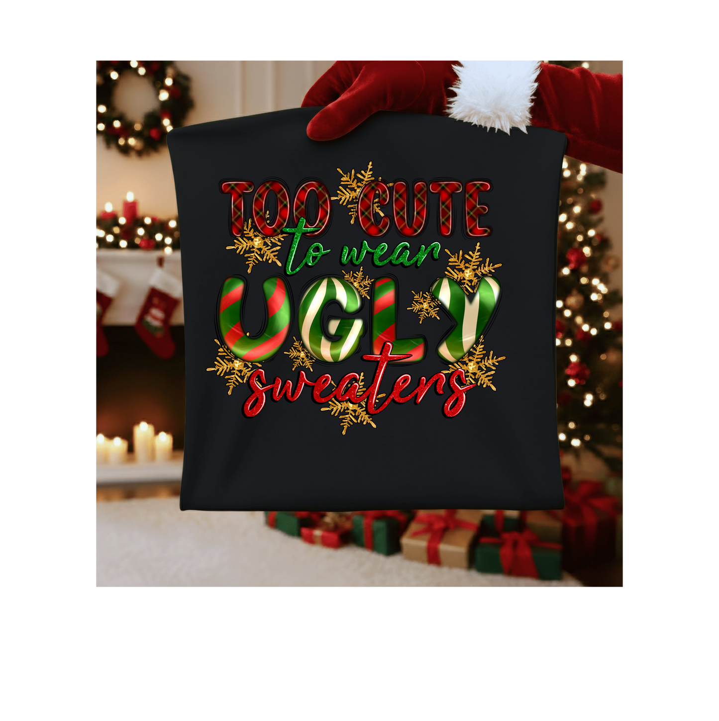 Too Cute To Wear Ugly Sweaters Christmas Shirt