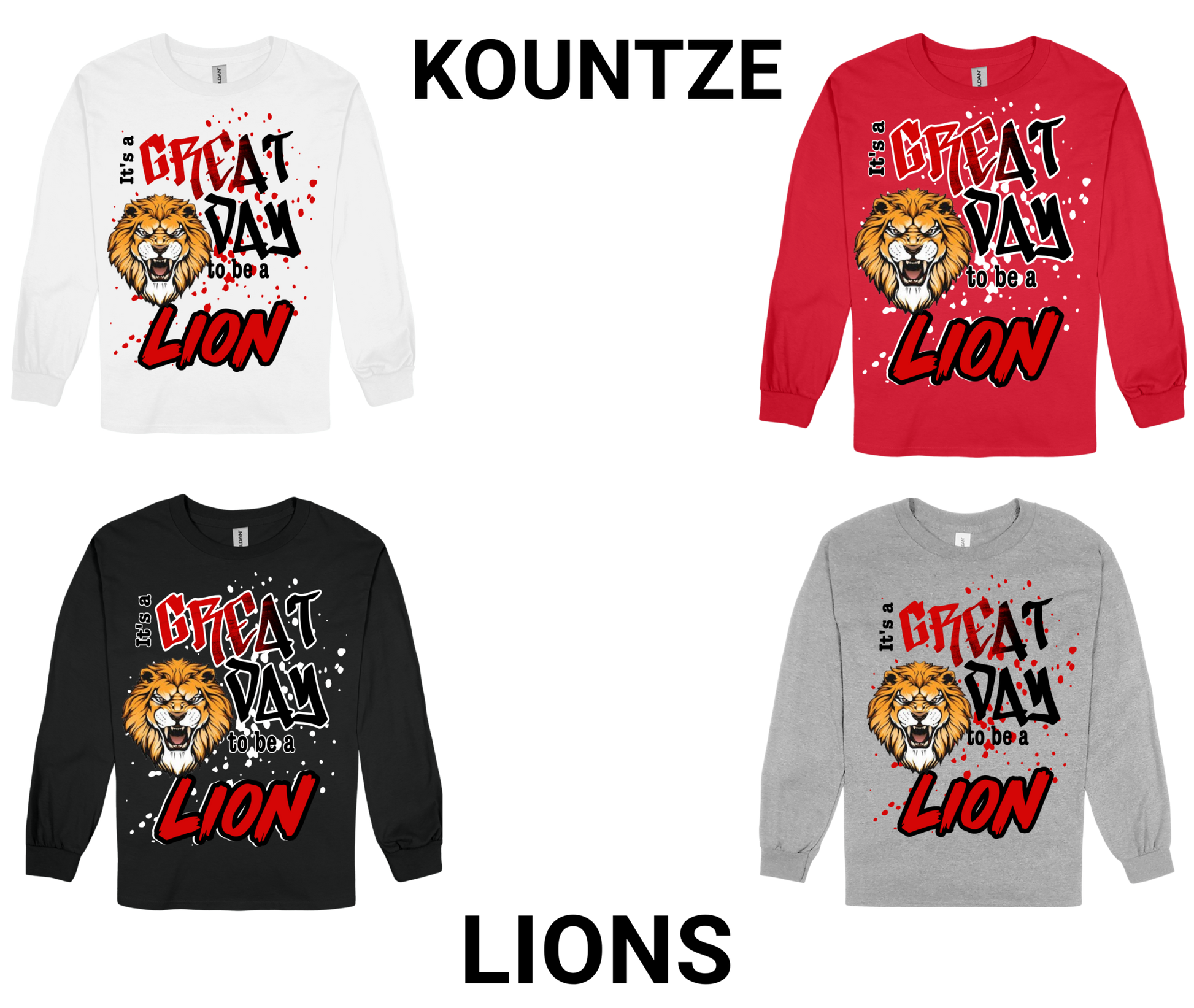Kountze-GREAT DAY TO BE A LION long sleeve shirts in white, red, black, and gray with lion graphic and bold text design