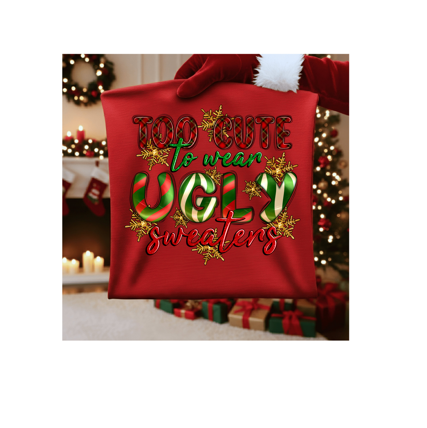 Too Cute To Wear Ugly Sweaters Christmas Shirt