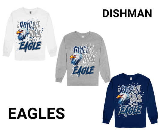 Dishman-GREAT DAY TO BE A EAGLE long sleeve shirts in white, gray, and navy with eagle graphic and school spirit text