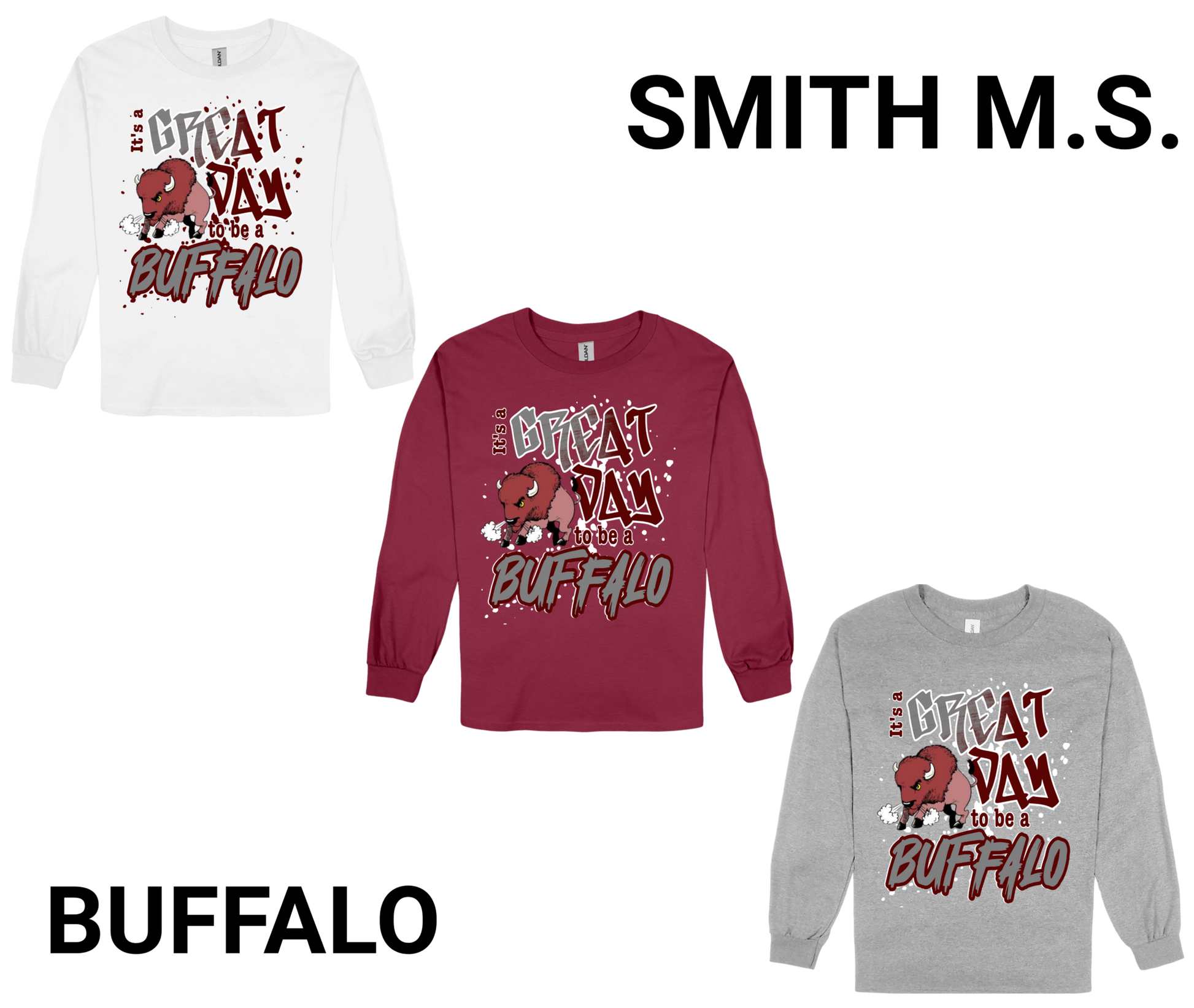 Smith M.S.-GREAT DAY TO BE A BUFFALO long sleeve shirts in white, maroon, and gray with buffalo graphic and school pride text