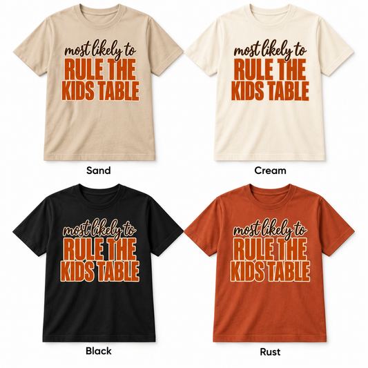 Most Likely To Rule the Kids Table — Thanksgiving T-Shirt color options