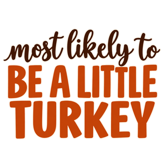 Most Likely To Be a Little Turkey — Thanksgiving DTF Print artwork