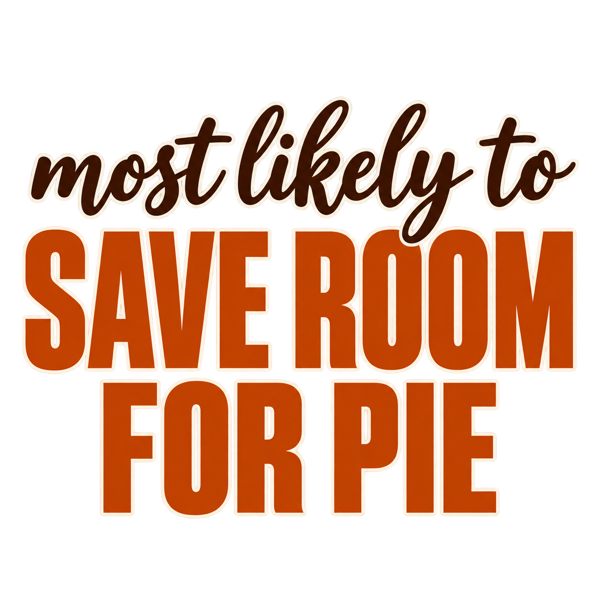 Most Likely To Save Room for Pie — Thanksgiving DTF Print artwork