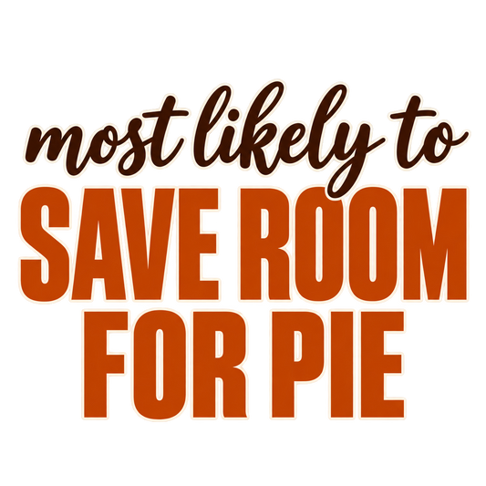 Most Likely To Save Room for Pie — Thanksgiving DTF Print artwork
