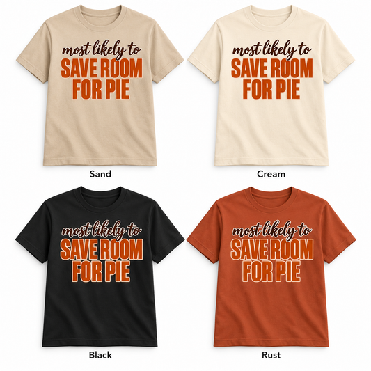 Most Likely To Save Room for Pie — Thanksgiving T-Shirt color options