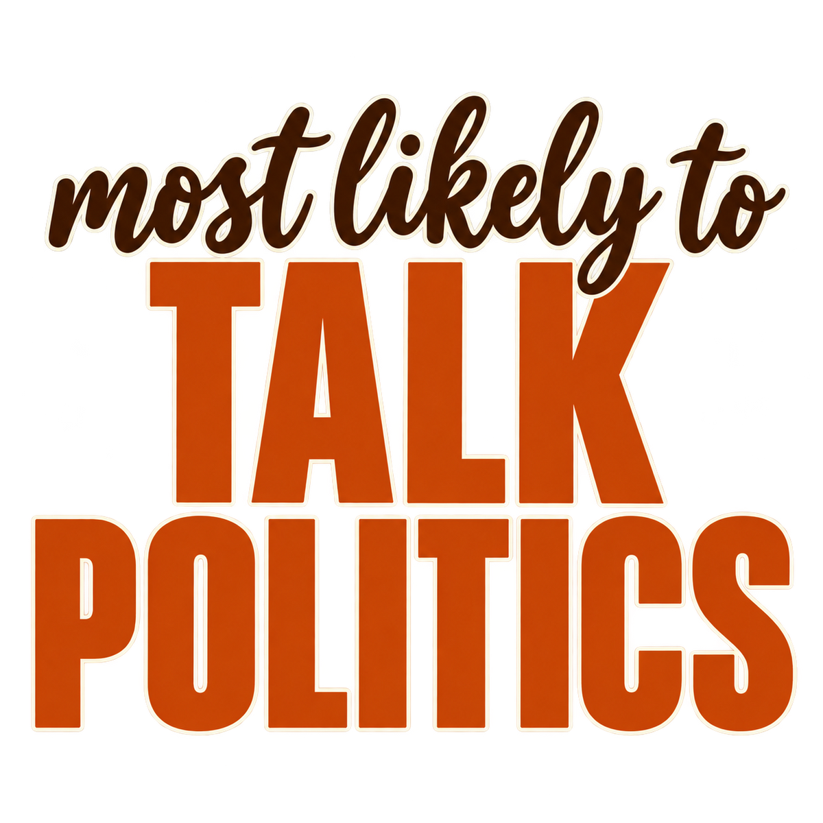 Most Likely To Talk Politics — Thanksgiving DTF Print artwork